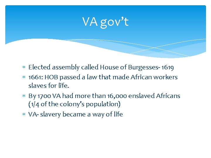 VA gov’t Elected assembly called House of Burgesses- 1619 1661: HOB passed a law