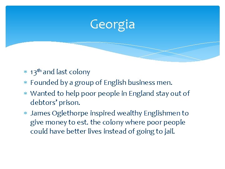 Georgia 13 th and last colony Founded by a group of English business men.