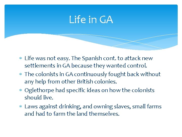 Life in GA Life was not easy. The Spanish cont. to attack new settlements
