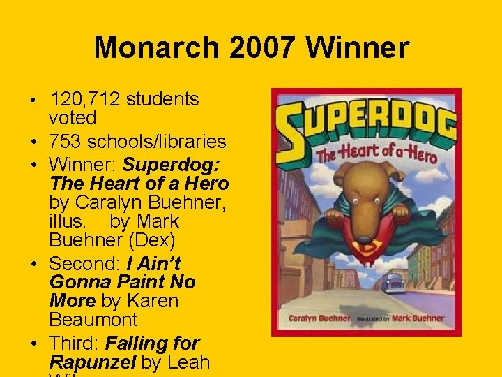 Monarch 2007 Winner • 120, 712 students • • voted 753 schools/libraries Winner: Superdog: