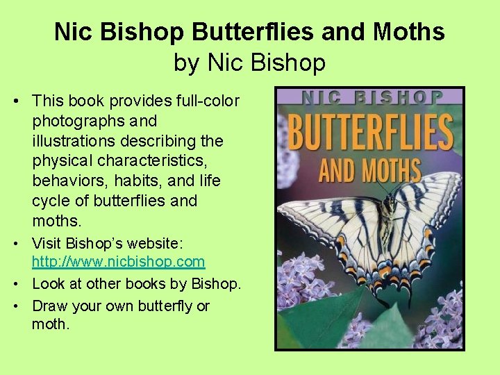 Nic Bishop Butterflies and Moths by Nic Bishop • This book provides full-color photographs