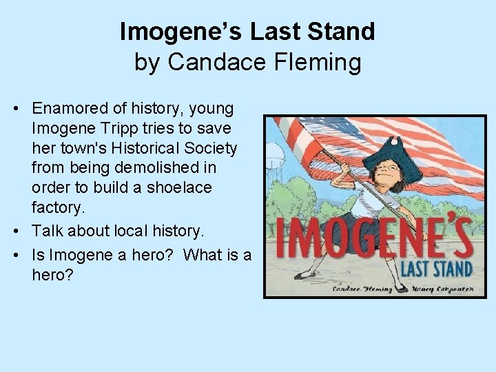 Imogene’s Last Stand by Candace Fleming • Enamored of history, young Imogene Tripp tries