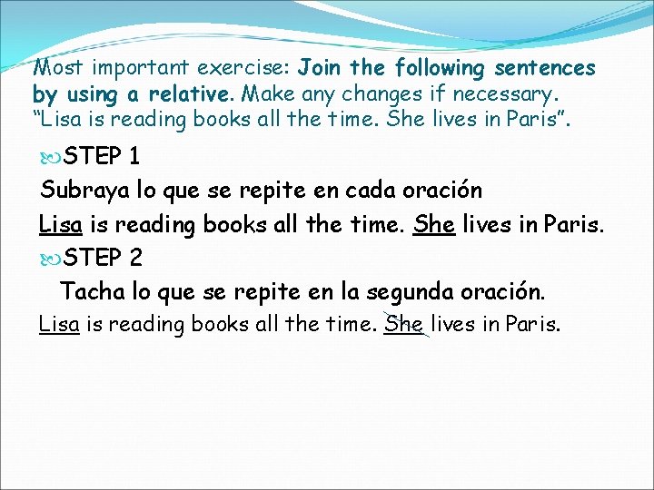 Most important exercise: Join the following sentences by using a relative. Make any changes