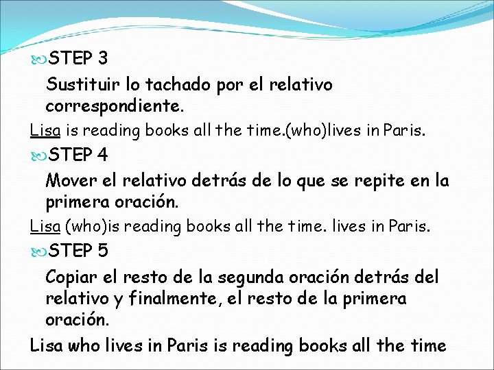  STEP 3 Sustituir lo tachado por el relativo correspondiente. Lisa is reading books