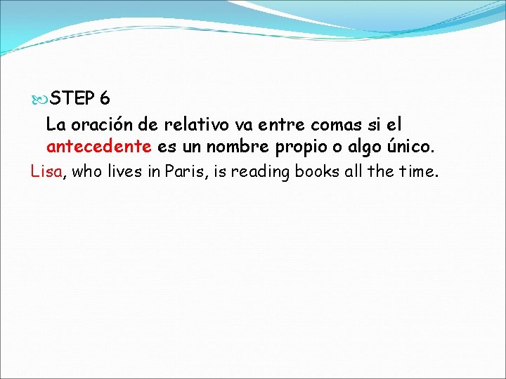  STEP 6 La oración de relativo va entre comas si el antecedente es