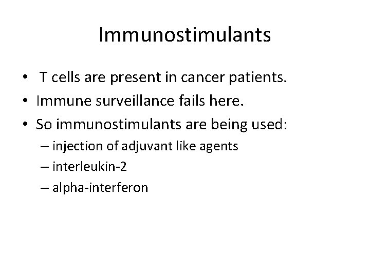 Immunostimulants • T cells are present in cancer patients. • Immune surveillance fails here.
