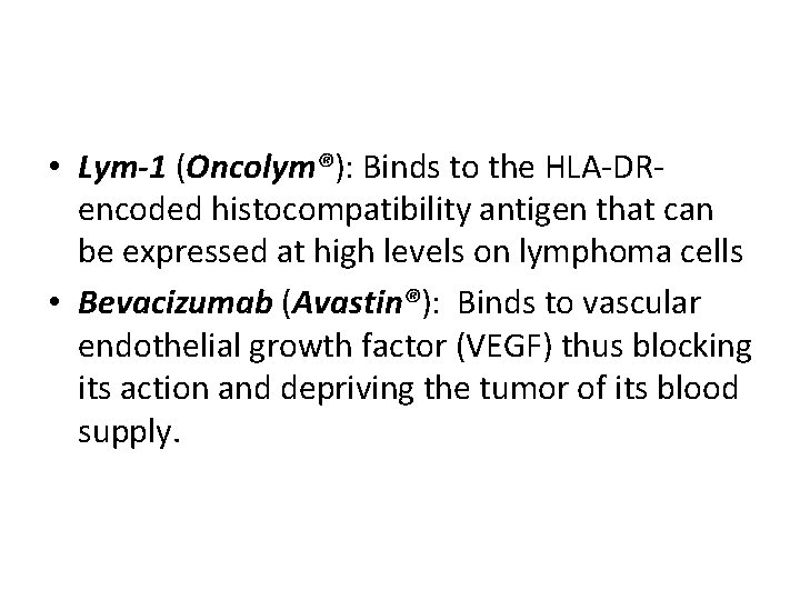  • Lym-1 (Oncolym®): Binds to the HLA-DRencoded histocompatibility antigen that can be expressed