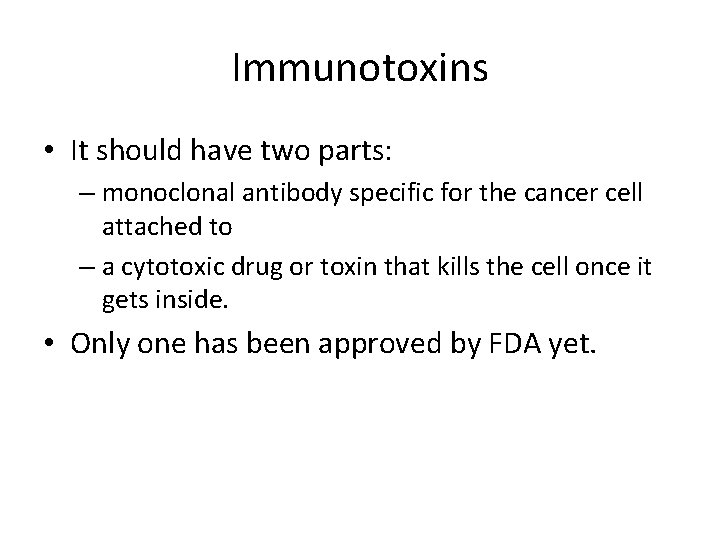 Immunotoxins • It should have two parts: – monoclonal antibody specific for the cancer