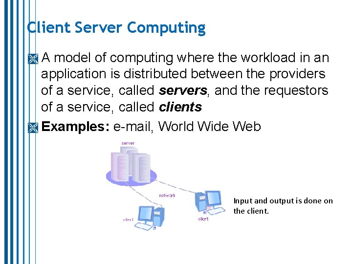 Client Server Computing A model of computing where the workload in an application is Client Server Computing A model of computing where the workload in an application is