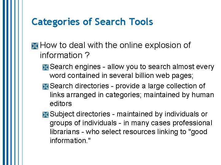 Categories of Search Tools How to deal with the online explosion of information ? Categories of Search Tools How to deal with the online explosion of information ?