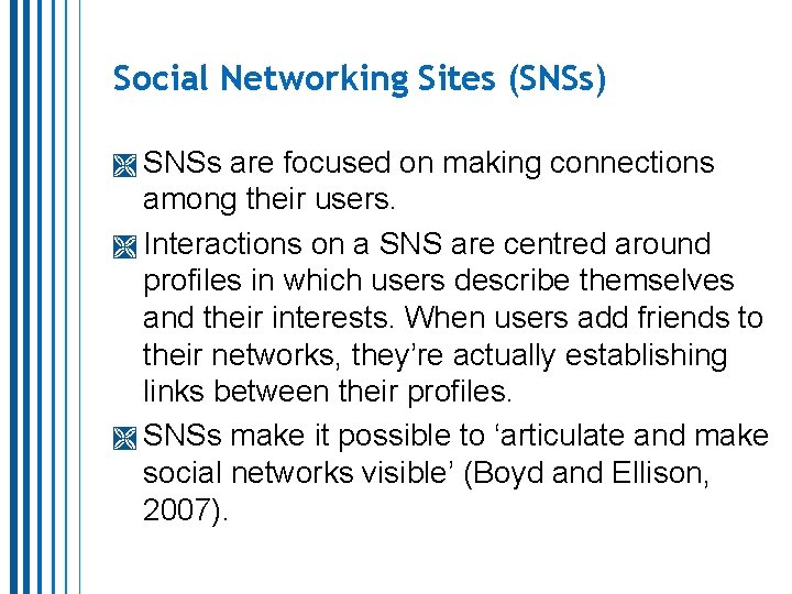 Social Networking Sites (SNSs) SNSs are focused on making connections among their users. Interactions Social Networking Sites (SNSs) SNSs are focused on making connections among their users. Interactions