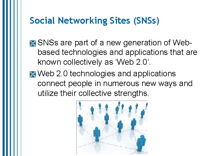 Social Networking Sites (SNSs) SNSs are part of a new generation of Webbased technologies Social Networking Sites (SNSs) SNSs are part of a new generation of Webbased technologies