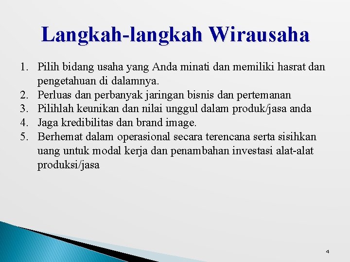 Langkah-langkah Wirausaha 1. Pilih bidang usaha yang Anda minati dan memiliki hasrat dan pengetahuan