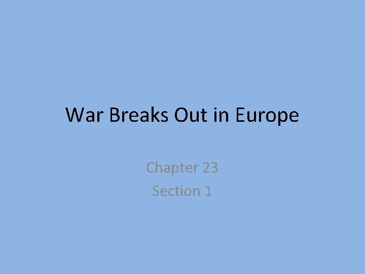 War Breaks Out in Europe Chapter 23 Section 1 