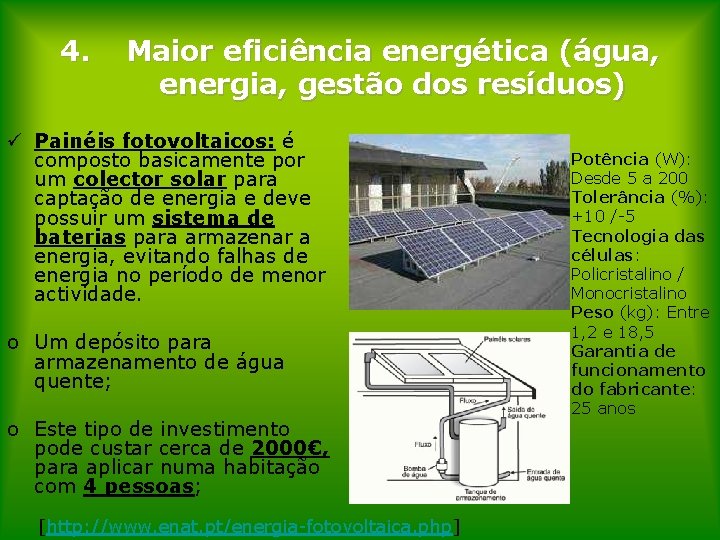 4. Maior eficiência energética (água, energia, gestão dos resíduos) ü Painéis fotovoltaicos: é composto