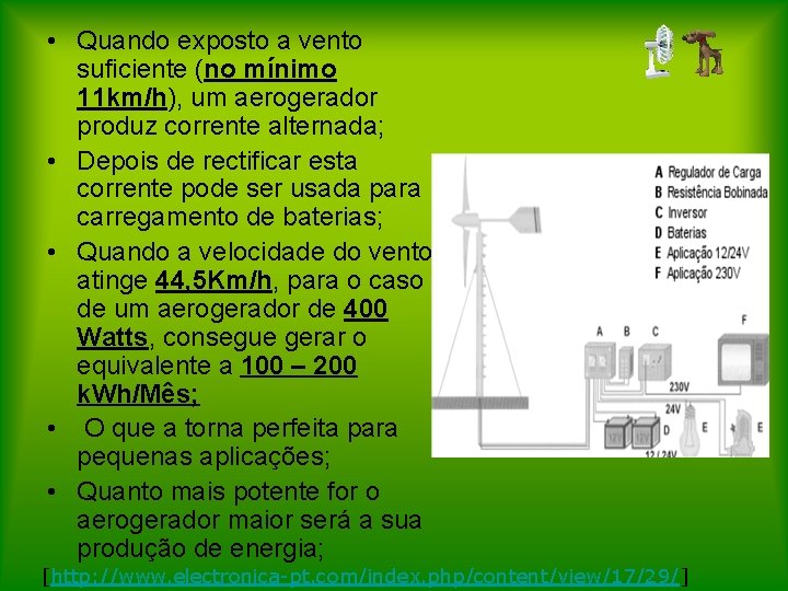  • Quando exposto a vento suficiente (no mínimo 11 km/h), um aerogerador produz