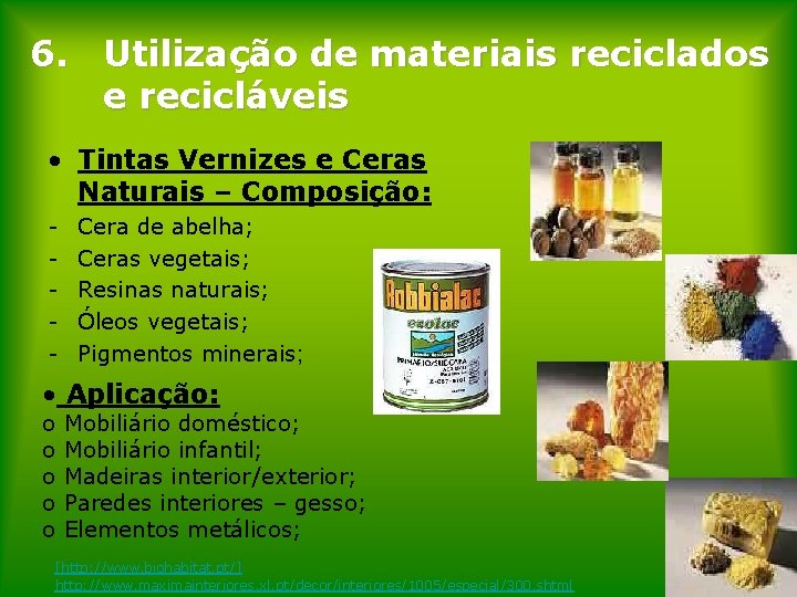 6. Utilização de materiais reciclados e recicláveis • Tintas Vernizes e Ceras Naturais –