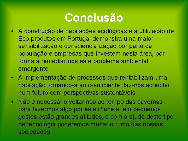 Conclusão • A construção de habitações ecológicas e a utilização de Eco produtos em