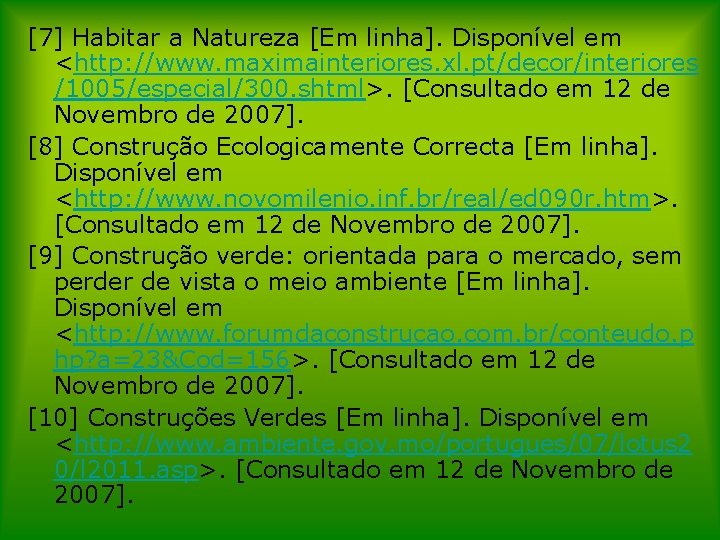 [7] Habitar a Natureza [Em linha]. Disponível em <http: //www. maximainteriores. xl. pt/decor/interiores /1005/especial/300.