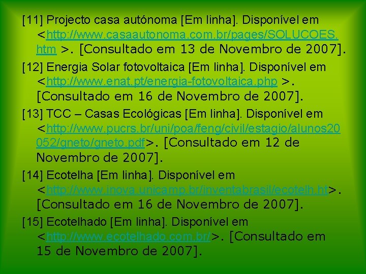 [11] Projecto casa autónoma [Em linha]. Disponível em <http: //www. casaautonoma. com. br/pages/SOLUCOES. htm