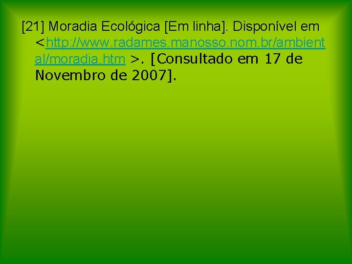 [21] Moradia Ecológica [Em linha]. Disponível em <http: //www. radames. manosso. nom. br/ambient al/moradia.