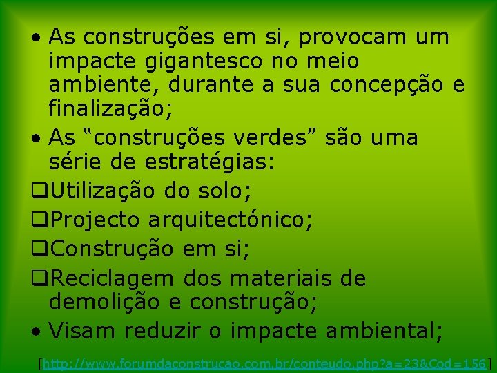  • As construções em si, provocam um impacte gigantesco no meio ambiente, durante