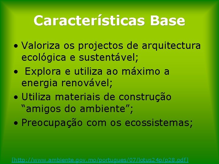 Características Base • Valoriza os projectos de arquitectura ecológica e sustentável; • Explora e