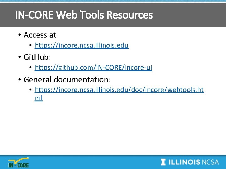 IN-CORE Web Tools Resources • Access at • https: //incore. ncsa. Illinois. edu •
