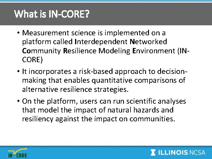 What is IN-CORE? • Measurement science is implemented on a platform called Interdependent Networked