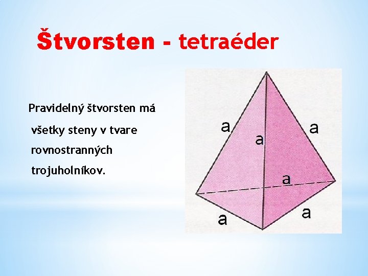 Štvorsten - tetraéder Pravidelný štvorsten má všetky steny v tvare rovnostranných trojuholníkov. 