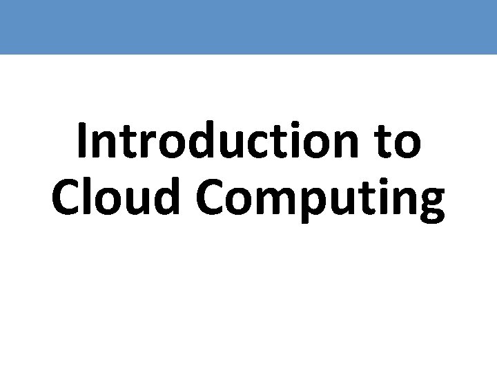 Introduction to Cloud Computing 