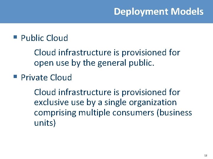 Deployment Models § Public Cloud infrastructure is provisioned for open use by the general