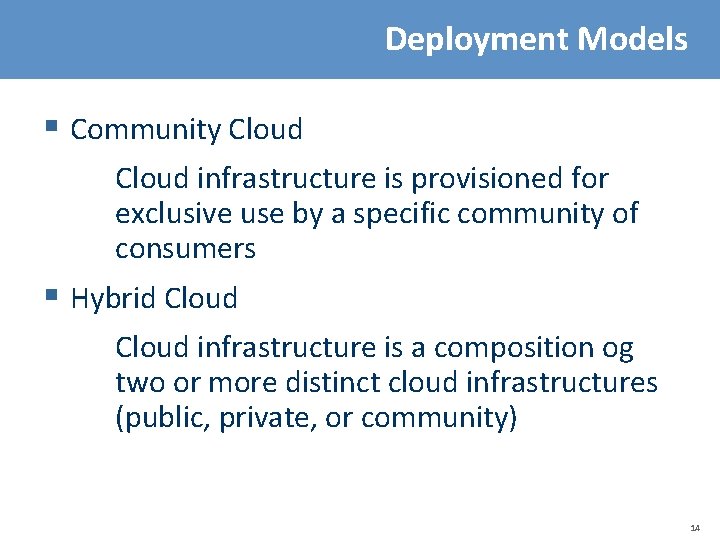 Deployment Models § Community Cloud infrastructure is provisioned for exclusive use by a specific