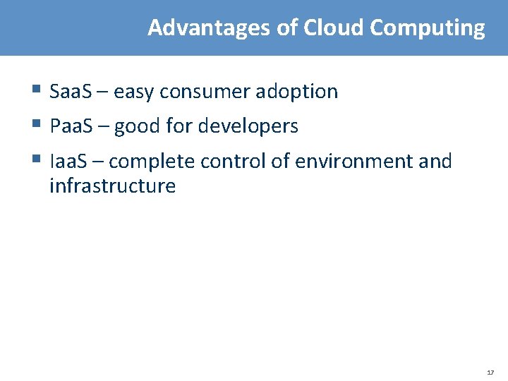 Advantages of Cloud Computing § Saa. S – easy consumer adoption § Paa. S