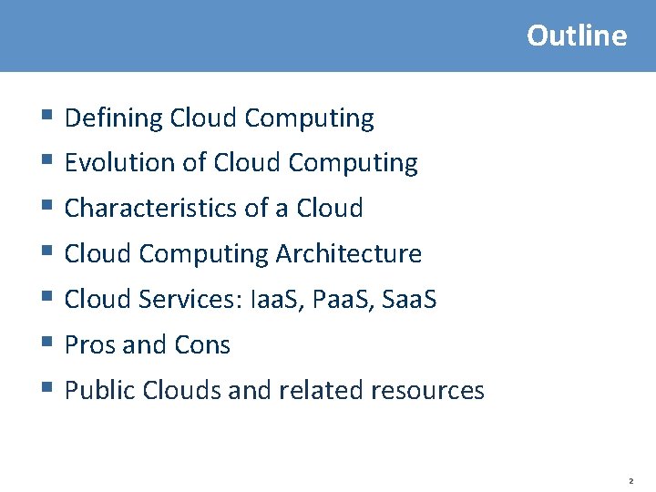 Outline § Defining Cloud Computing § Evolution of Cloud Computing § Characteristics of a