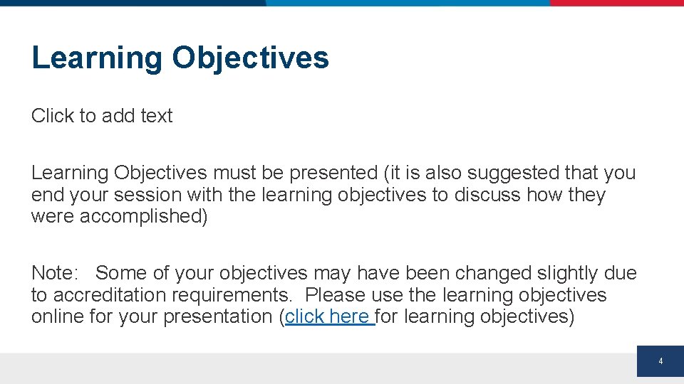 Learning Objectives Click to add text Learning Objectives must be presented (it is also