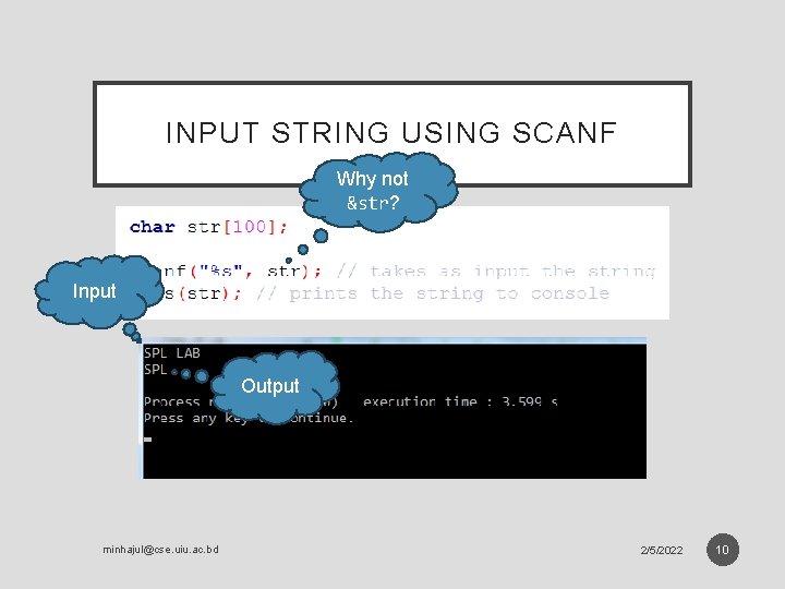 INPUT STRING USING SCANF Why not &str? Input Output minhajul@cse. uiu. ac. bd 2/5/2022