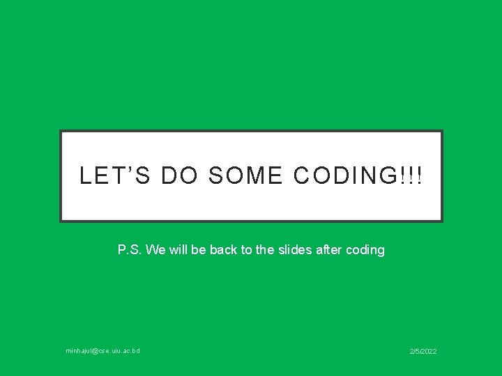 LET’S DO SOME CODING!!! P. S. We will be back to the slides after