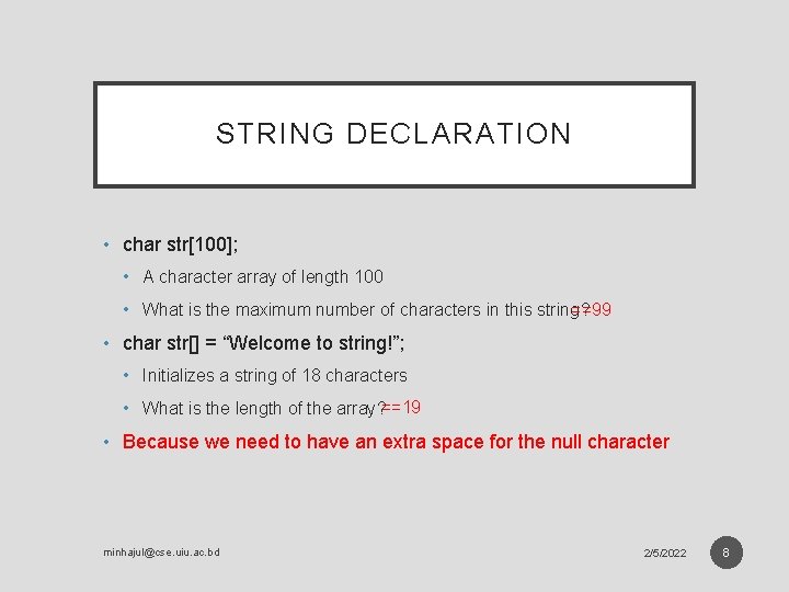 STRING DECLARATION • char str[100]; • A character array of length 100 • What