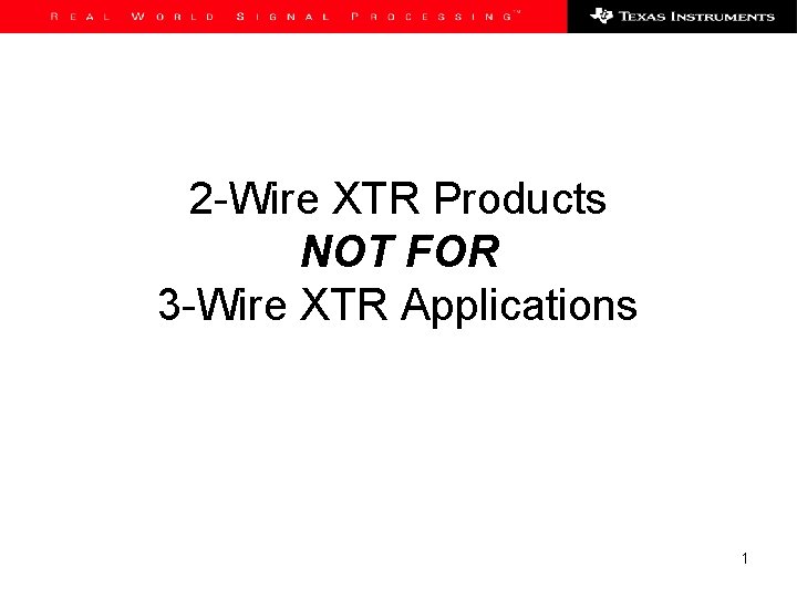 2 -Wire XTR Products NOT FOR 3 -Wire XTR Applications 1 