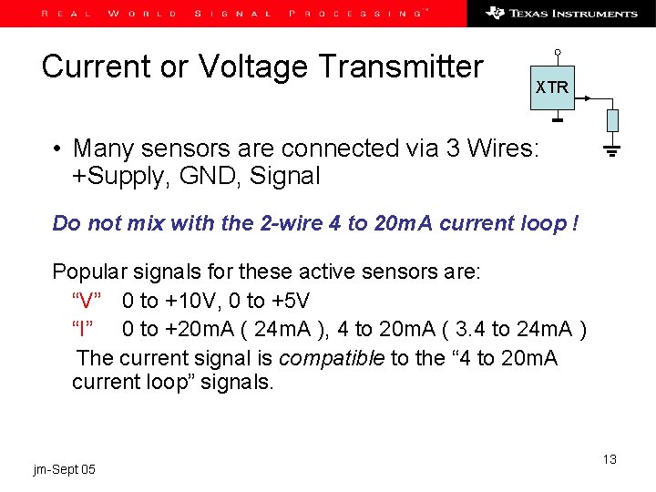 Current or Voltage Transmitter XTR • Many sensors are connected via 3 Wires: +Supply,