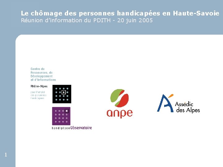 Le chômage des personnes handicapées en Haute-Savoie Réunion d’information du PDITH - 20 juin