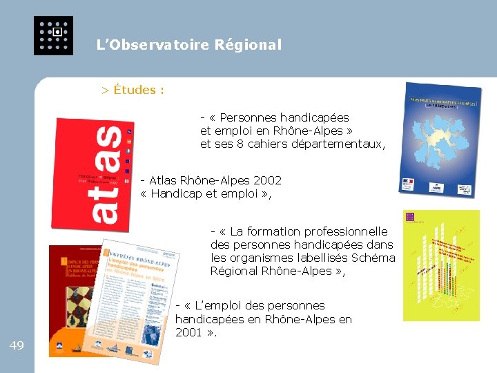 L’Observatoire Régional > Études : - « Personnes handicapées et emploi en Rhône-Alpes »