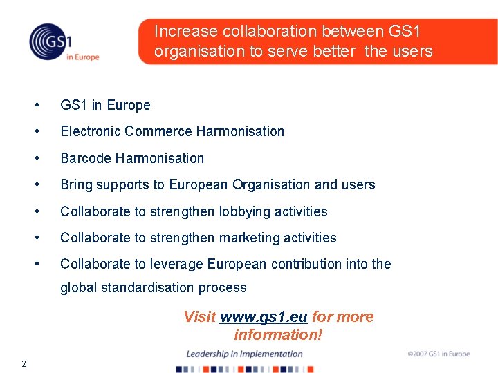 Increase collaboration between GS 1 organisation to serve better the users • GS 1