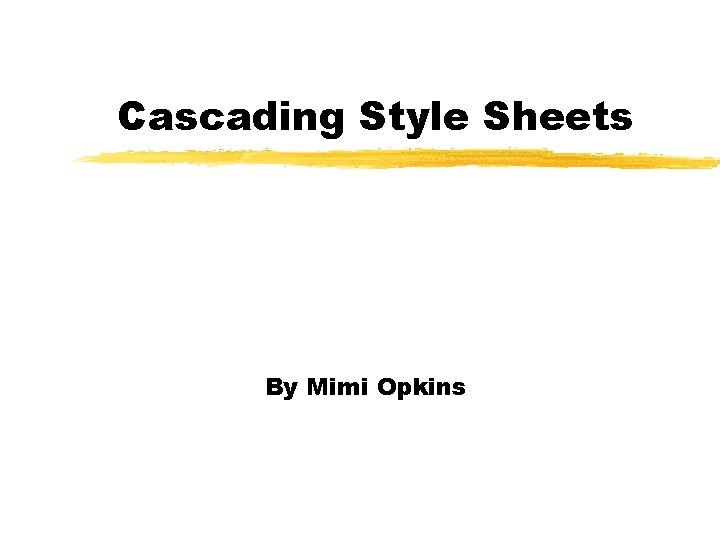 Cascading Style Sheets By Mimi Opkins 