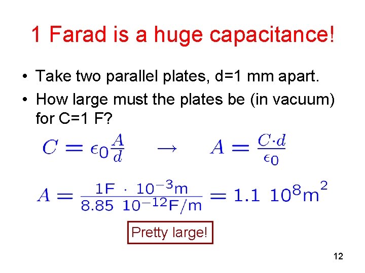 1 Farad is a huge capacitance! • Take two parallel plates, d=1 mm apart.