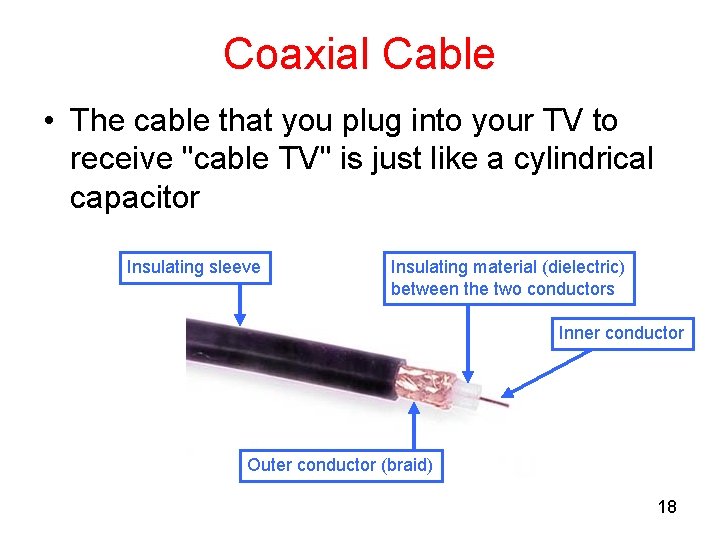 Coaxial Cable • The cable that you plug into your TV to receive "cable