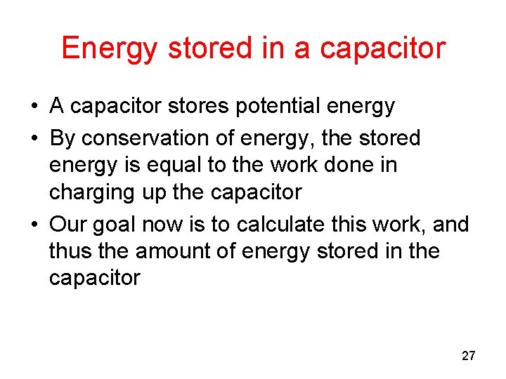 Energy stored in a capacitor • A capacitor stores potential energy • By conservation