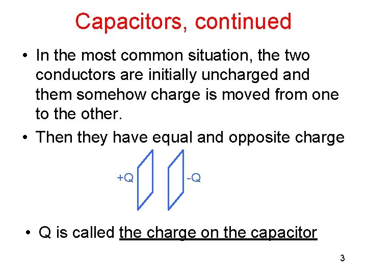 Capacitors, continued • In the most common situation, the two conductors are initially uncharged