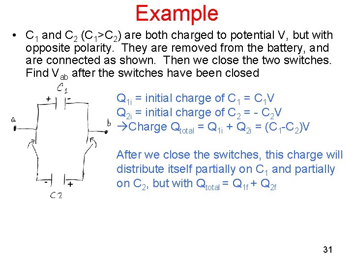 Example • C 1 and C 2 (C 1>C 2) are both charged to